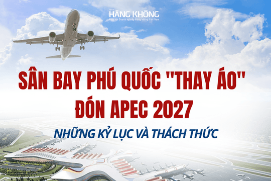 Sân bay Phú Quốc "thay áo" đón APEC 2027: Những kỷ lục và thách thức