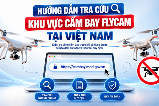 Hướng dẫn tra cứu khu vực cấm bay flycam/ drone tại Việt Nam